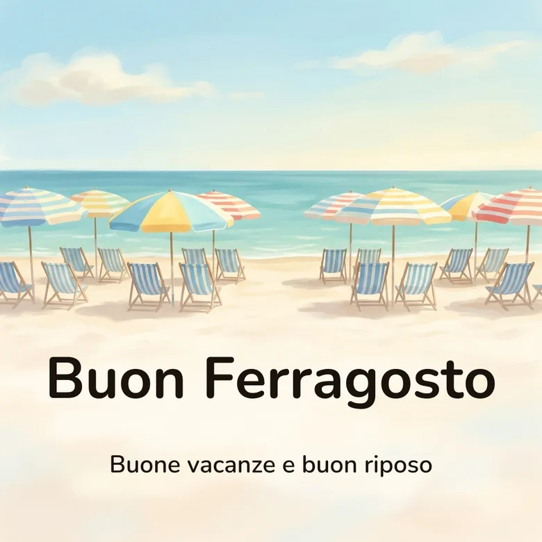 Immagine di buon Ferragosto: una spiaggia deserta a mezzogiorno, con file di ombrelloni a righe, sdraio a righe azzurre aperte sulla sabbia e il mare turchese calmo dietro, con la scritta «Buon Ferragosto» e «Buone vacanze e buon riposo»
