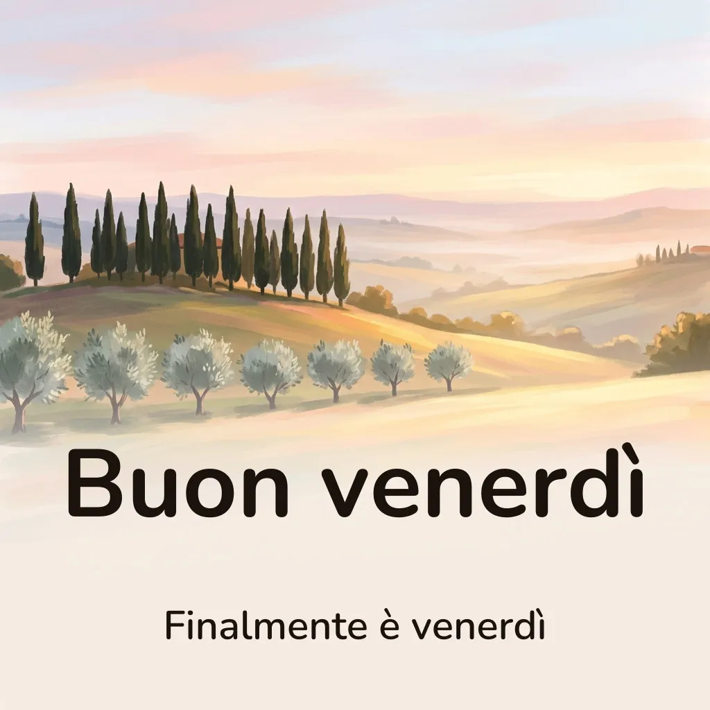 Immagine di buon venerdì: colline al mattino con cipressi e una fila di ulivi nella luce dorata, con la scritta «Buon venerdì» e «Finalmente è venerdì»