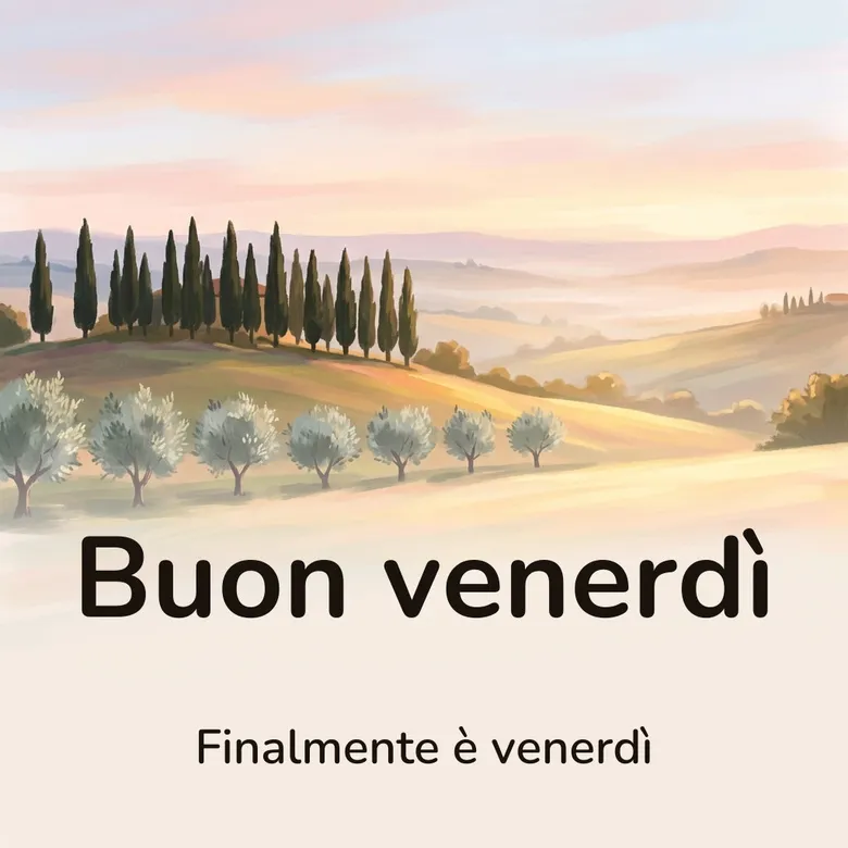 Immagine di buon venerdì: colline al mattino con cipressi e una fila di ulivi nella luce dorata, con la scritta «Buon venerdì» e «Finalmente è venerdì»